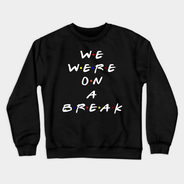 We were on a break! (White Text) Crewneck Sweatshirt by TMW Design